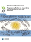 OECD Reviews of Regulatory Reform Regulatory Policy in Argentina Tools and Practices for Regulatory Improvement - eBook