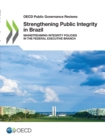 OECD Public Governance Reviews Strengthening Public Integrity in Brazil Mainstreaming Integrity Policies in the Federal Executive Branch - eBook