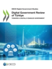 OECD Digital Government Studies Digital Government Review of Turkiye Towards a Digitally-Enabled Government - eBook