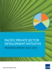 Pacific Private Sector Development Initiative : Progress Report 2013-2014 - eBook