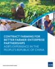 Contract Farming for Better Farmer-Enterprise Partnerships : ADB's Experience in the People's Republic of China - eBook