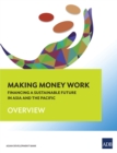 Making Money Work : Financing a Sustainable Future in Asia and the Pacific (Overview) - eBook