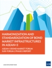Harmonization and Standardization of Bond Market Infrastructures in ASEAN+3 : ASEAN+3 Bond Market Forum Sub-Forum 2 Phase 3 Report - eBook