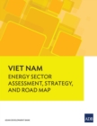 Viet Nam : Energy Sector Assessment, Strategy, and Road Map - eBook