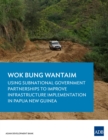 Wok Bung Wantaim : Using Subnational Government Partnerships to Improve Infrastructure Implementation in Papua New Guinea - eBook