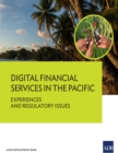 Digital Financial Services in the Pacific : Experiences and Regulatory Issues - eBook