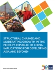 Structural Change and Moderating Growth in the People's Republic of China : Implications for Developing Asia and Beyond - eBook