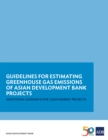 Guidelines for Estimating Greenhouse Gas Emissions of ADB Projects : Additional Guidance for Clean Energy Projects - eBook