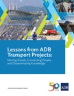 Lessons from ADB Transport Projects : Moving Goods, Connecting People, and Disseminating Knowledge - eBook