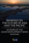 Banking on the Future of Asia and the Pacific : 50 Years of the Asian Development Bank - eBook