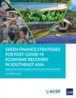 Green Finance Strategies for Post-COVID-19 Economic Recovery in Southeast Asia : Greening Recoveries for Planet and People - eBook