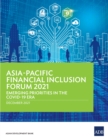 Asia-Pacific Financial Inclusion Forum 2021 : Emerging Priorities in the COVID-19 Era - eBook
