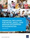 Financial Inclusion for Micro, Small, and Medium Enterprises in Kazakhstan : ADB Support for Regional Cooperation and Integration across Asia and the Pacific during Unprecedented Challenge and Change - eBook