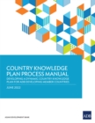 Country Knowledge Plan Process Manual : Developing a Dynamic Country Knowledge Plan for ADB Developing Member Countries - eBook