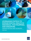 Leveraging Fintech to Expand Digital Health in Indonesia, the Philippines, and Singapore : Lessons for Asia and the Pacific - eBook
