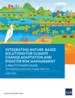 Integrating Nature-Based Solutions for Climate Change Adaptation and Disaster Risk Management : A Practitioner's Guide - eBook