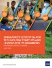 Singapore's Ecosystem for Technology Startups and Lessons for Its Neighbors - eBook