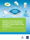 Recent Technological Advances in Financial Market Infrastructure in ASEAN+3 : Cross-Border Settlement Infrastructure Forum - eBook