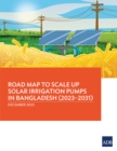Road Map to Scale Up Solar Irrigation Pumps in Bangladesh (2023-2031) - eBook