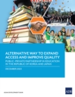 Alternative Way to Expand Access and Improve Quality : Public-Private Partnership in Education in the Republic of Korea and Japan - eBook