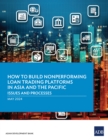 How to Build Nonperforming Loan Trading Platforms in Asia and the Pacific : Issues and Processes - eBook
