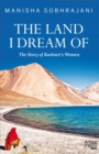 The Land I Dream Of : The Story of Kashmir's Women - eBook