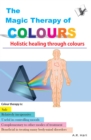 The Magic Therapy of Colours : Holistic healing through colours - eBook