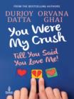 You Were My Crush : Till You Said You Love Me! - eBook