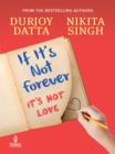 If It s Not Forever : It s Not Love - eBook