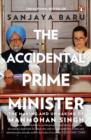 The Accidental Prime Minister : The Making and Unmaking of Manmohan Singh - eBook