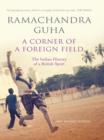 A Corner of a Foreign Field : The Indian History of a British Sport (New and Updated Edition) - eBook