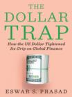 The Dollar Trap : How the U.S. Dollar Tightened Its Grip on Global Finance - eBook