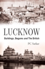 Lucknow : Buildings, Begums and The British - eBook