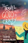 The Travel Gods Must Be Crazy : Wacky Encounters in Exotic Lands - eBook