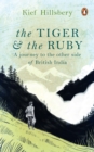 The Tiger and the Ruby : A Journey to the Other Side of British India - eBook