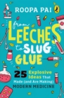 From Leeches to Slug Glue : 25 Explosive Ideas that Made (and Are Making) Modern Medicine - eBook