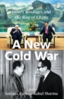 A New Cold War : Henry Kissinger and the Rise of China - Book