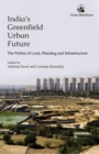 India's Greenfield Urban Future : the Politics of Land Planning and Infrastructure - Book