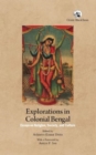 Explorations in Colonial Bengal : Essays on Religion, Society, and Culture - Book