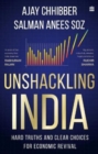 Unshackling India : Hard Truths and Clear Choices for Economic Revival - Book
