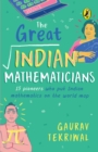 The Great Indian Mathematicians : 15 Pioneers Who put Indian Mathematics on the World Map - eBook