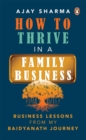 How To Thrive In A Family Business : Business Lessons from my Baidyanath Journey - eBook