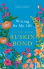 Writing for My Life : The Very Best of Ruskin Bond - eBook