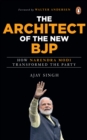 The Architect of the New BJP : How Narendra Modi Transformed the Party - eBook