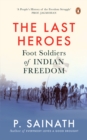 The Last Heroes : Foot Soldiers of Indian Freedom - eBook