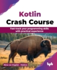 Kotlin Crash Course : Fast-track your programming skills with practical experience - Book