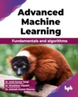 Advanced Machine Learning : Fundamentals and algorithms - Book