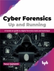 Cyber Forensics Up and Running : A Hands-On Guide to Digital Forensics Tools and Technique - Book