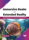 Immersive Realm of Extended Reality : Navigating the future of virtual and augmented reality - Book