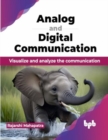 Analog and Digital Communication : Visualize and analyze the communication - Book